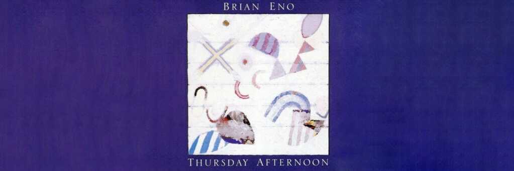 How Brian Eno Created <em>Thursday Afternoon</em> 4 brian eno thursday evening cover 1